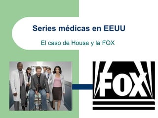 Series médicas en EEUU El caso de House y la FOX 