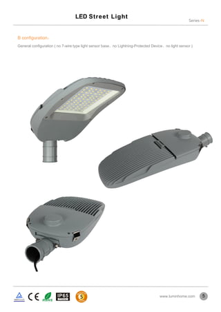 Series-N
LED Street Light
5
B configuration：
General configuration ( no 7-wire type light sensor base、no Lightning-Protected Device、no light sensor )
www.luminhome.com
 