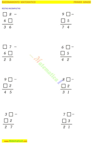 RAZONAMIENTO MATEMATICO

PRIMER GRADO

RESTAS INCOMPLETAS

8

9

6
3

5
6

7 4

7

6

6
2

5
5

9

4

2

8
2

4

2

5

3 1

3

7
2

2

3

7

2 1

www.Matematica1.com

 