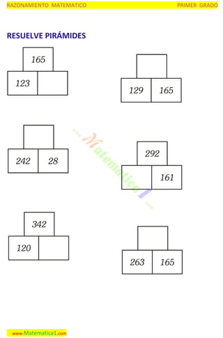 RAZONAMIENTO MATEMATICO

PRIMER GRADO

RESUELVE PIRÁMIDES
165
123

129

242

165

292

28

161

342
120
263

www.Matematica1.com

165

 