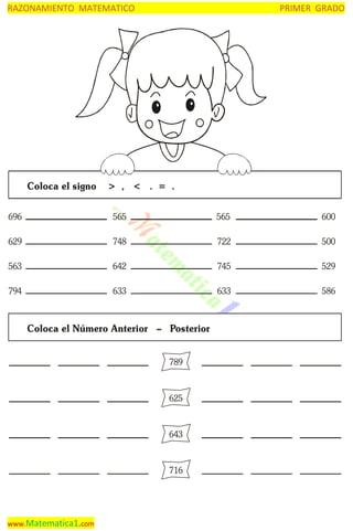 RAZONAMIENTO MATEMATICO

Coloca el signo

PRIMER GRADO

> , < . = .

696

565

565

600

629

748

722

500

563

642

745

529

794

633

633

586

Coloca el Número Anterior – Posterior
789

625

643

716

www.Matematica1.com

 