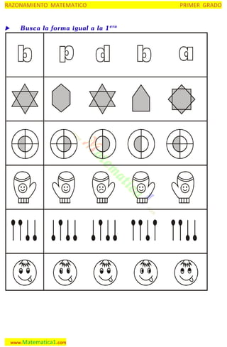 RAZONAMIENTO MATEMATICO

 Busca la forma igual a la 1 era

www.Matematica1.com

PRIMER GRADO

 
