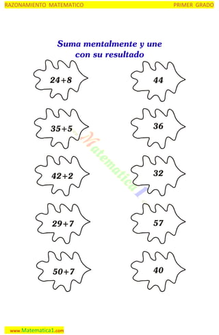 RAZONAMIENTO MATEMATICO

PRIMER GRADO

Suma mentalmente y une
con su resultado
24+8

44

35+5

36

42+2

32

29+7

57

50+7

40

www.Matematica1.com

 