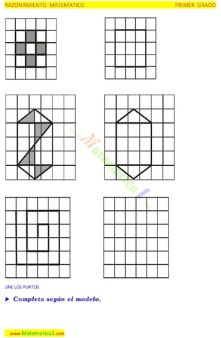 RAZONAMIENTO MATEMATICO

UNE LOS PUNTOS

 Completa según el modelo.

www.Matematica1.com

PRIMER GRADO

 