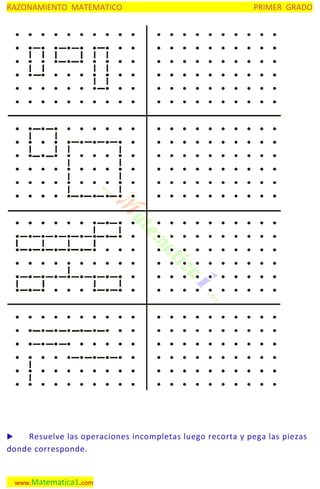 RAZONAMIENTO MATEMATICO

PRIMER GRADO

Resuelve las operaciones incompletas luego recorta y pega las piezas
donde corresponde.


www.Matematica1.com

 