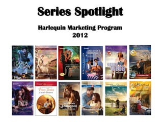 Series Spotlight
Harlequin Marketing Program
           2012
 