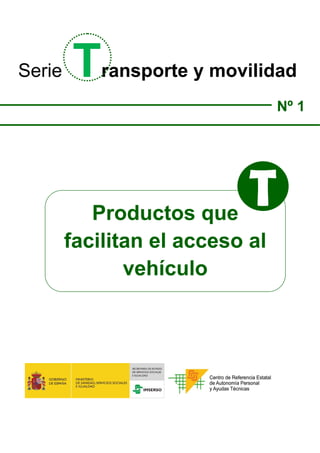 Serie Transporte y movilidad 
Nº 1 
Productos que 
facilitan el acceso alvehículo 
T 
 