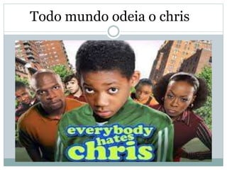 Todo mundo odeia o chris