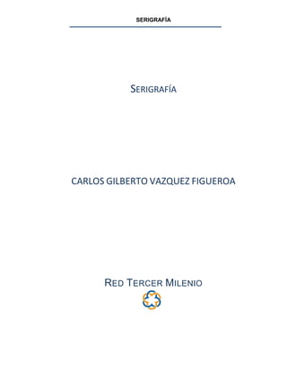 SERIGRAFÍA
AVISO LEGAL
Derechos Reservados  2012, por RED TERCER MILENIO S.C.
Viveros de Asís 96, Col. Viveros de la Loma...