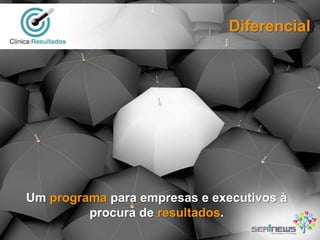Diferencial

Um programa para empresas e executivos à
procura de resultados.

 