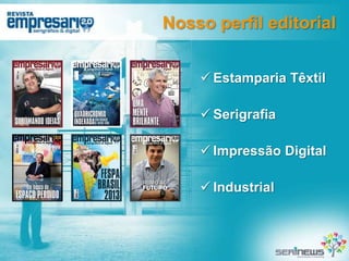 Nosso perfil editorial
 Estamparia Têxtil
 Serigrafia
 Impressão Digital

 Industrial

 