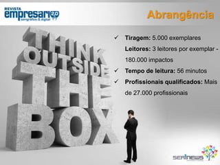 Abrangência


Tiragem: 5.000 exemplares
Leitores: 3 leitores por exemplar 180.000 impactos



Tempo de leitura: 56 minutos



Profissionais qualificados: Mais
de 27.000 profissionais

 