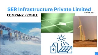 01
COMPANY PROFILE
SER Infrastructure Private Limited
Annexure - I
 