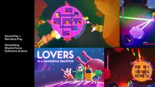 Social Play +  
Narrative Play 
 
Storytelling 
Shared Focus
Collective Actions
 