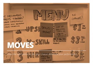 MOVES
Given the information so far, your choices determine your performance
16
 