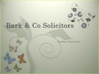 Bark & Co Solicitors

               London Expertise
 
