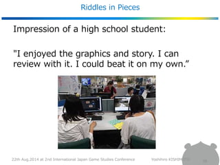 Riddles in Pieces 
38 
Impression of a high school student: 
"I enjoyed the graphics and story. I can 
review with it. I c...