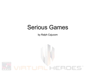 Serious Games by Ralph Cajucom 