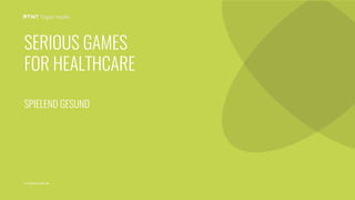 twt-digital-health.de
SERIOUS GAMES
FOR HEALTHCARE
SPIELEND GESUND
 
