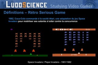 1982, Coca-Cola commande à la socité Atari, une adaptation du jeu Space Invaders  pour mobiliser ses salariés à lutter contre la concurrence Définitions – Rétro Serious Game Space Invaders / Pepsi Invaders - 1981/1982 