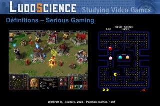 Définitions – Serious Gaming Warcraft III,  Blizzard, 2002 – Pacman, Namco, 1981 