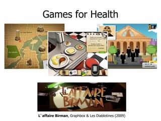 Games for Health




L affaire Birman, Graphbox & Les Diablotines (2009)
 