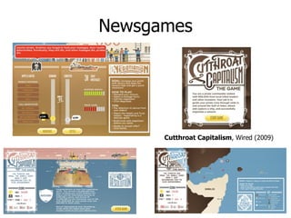 Newsgames




      Cutthroat Capitalism, Wired (2009)
 