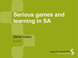08.08.08 Serious games and learning in SA ,[object Object]