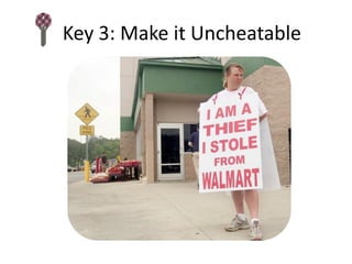 Key 3: Make it Uncheatable
 