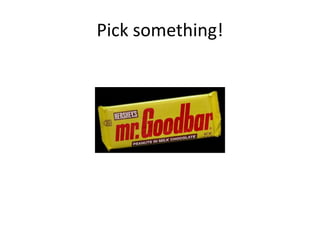 Pick something!
 