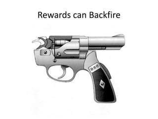 Rewards can Backfire
 