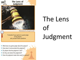 The Lens
of
Judgment
 