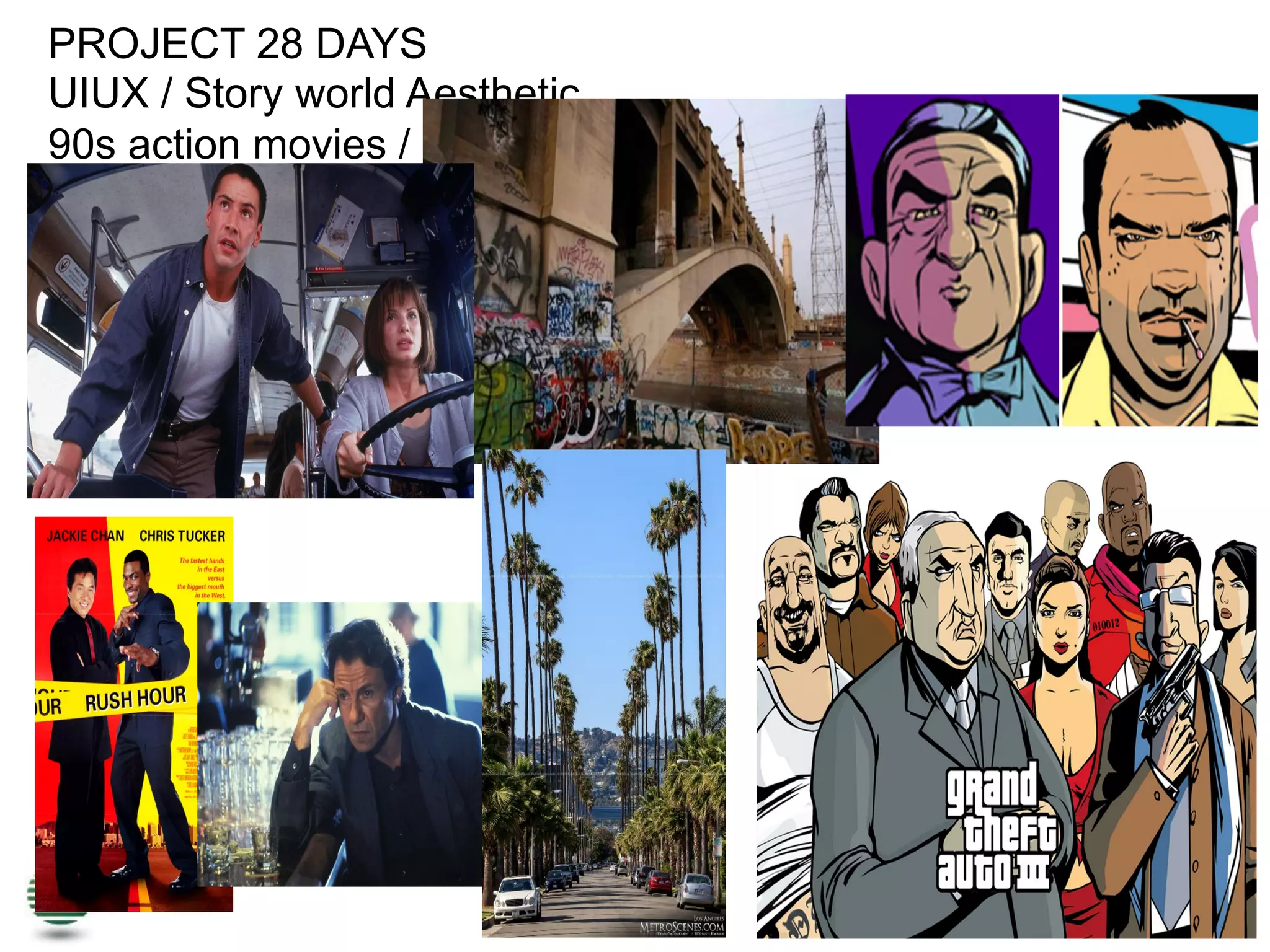 PROJECT 28 DAYS
UIUX / Story world Aesthetic
90s action movies / GTA III illustrations
 