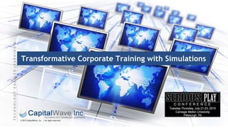 © 2015 CapitalWave, Inc. | All rights reserved.
TECHNOLOGYENABLEDLEARNING®
Transformative Corporate Training with Simulations
 