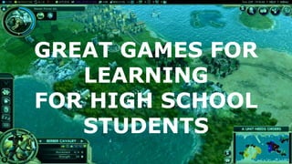 GREAT GAMES FOR
LEARNING
FOR HIGH SCHOOL
STUDENTS
 