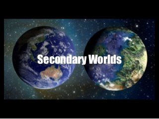Secondary Worlds
 