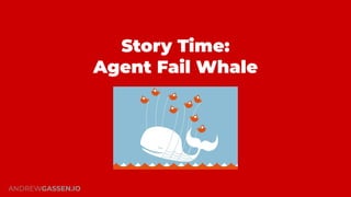 How to Tackle Agent Fail Whale
ANDREWGASSEN.IO
 