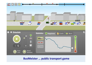 BusMeister	
  …	
  public	
  transport	
  game	
  

 