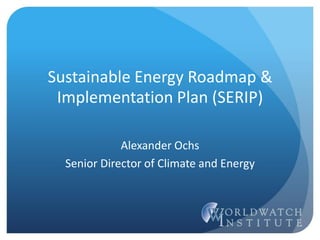 Sustainable Energy Roadmap &
Implementation Plan (SERIP)
Alexander Ochs
Senior Director of Climate and Energy
 