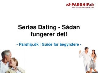 Seriøs Dating - Sådan
    fungerer det!
- Parship.dk | Guide for begyndere -
 