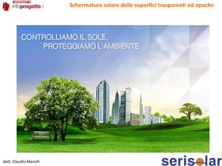 dott. Claudio Marsilli
Schermatura solare delle superfici trasparenti ed opache
 