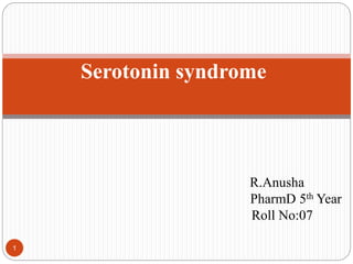Serotonin syndrome
R.Anusha
PharmD 5th Year
Roll No:07
1
 