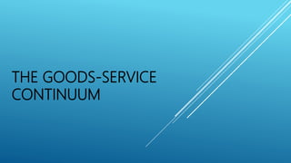 THE GOODS-SERVICE
CONTINUUM
 
