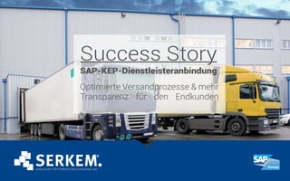 SAP-KEP-Dienstleisteranbindung
Success Story
Optimierte Versandprozesse & mehr
Transparenz für den Endkunden
 