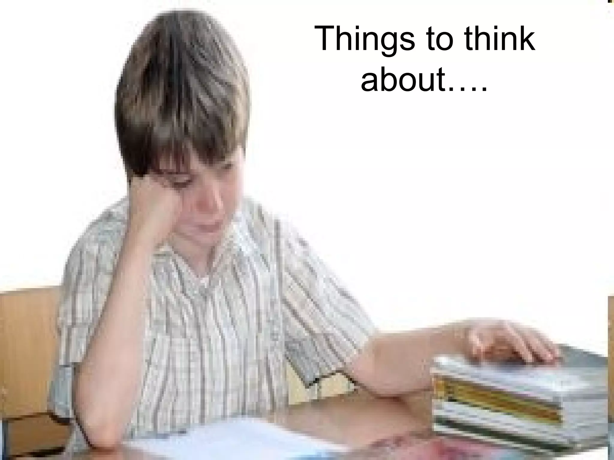 Things to think about…. 