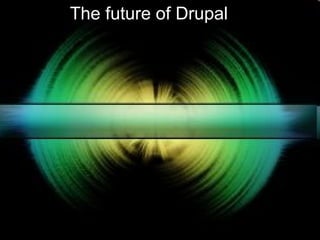 The future of Drupal 