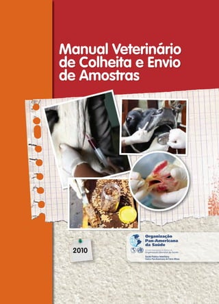 Saúde Pública Veterinária
Centro Pan-Americano de Febre Aftosa
2010
Manual Veterinário
de Colheita e Envio
de Amostras
 