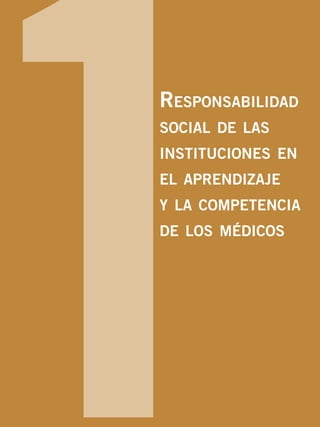 1Responsabilidad
social de las
instituciones en
el aprendizaje
y la competencia
de los médicos
 