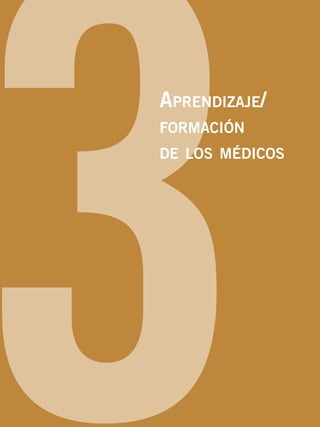 3Aprendizaje/
formación
de los médicos
 