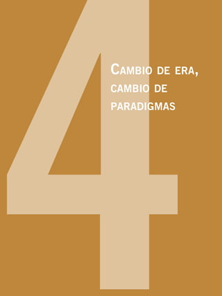 4Cambio de era,
cambio de
paradigmas
 